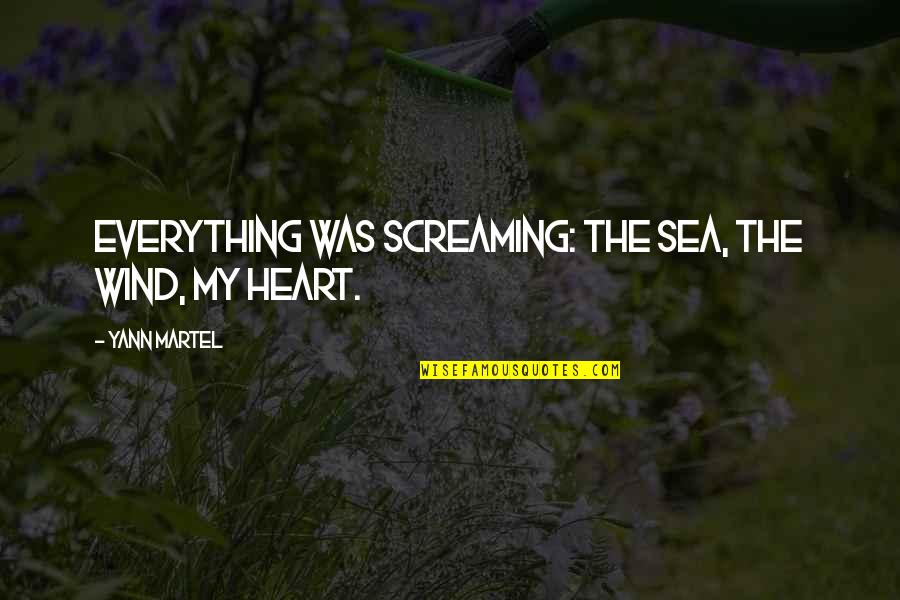 In The Heart Of The Sea Quotes By Yann Martel: Everything was screaming: the sea, the wind, my