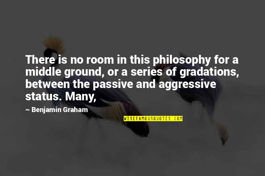 In The Middle Of Quotes By Benjamin Graham: There is no room in this philosophy for