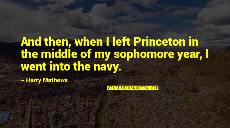 In The Middle Of Quotes By Harry Mathews: And then, when I left Princeton in the