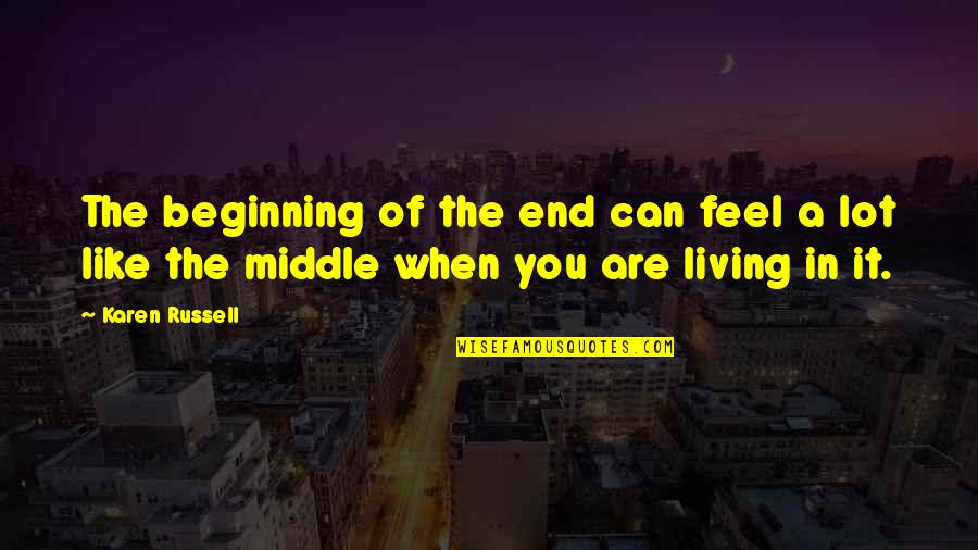 In The Middle Of Quotes By Karen Russell: The beginning of the end can feel a