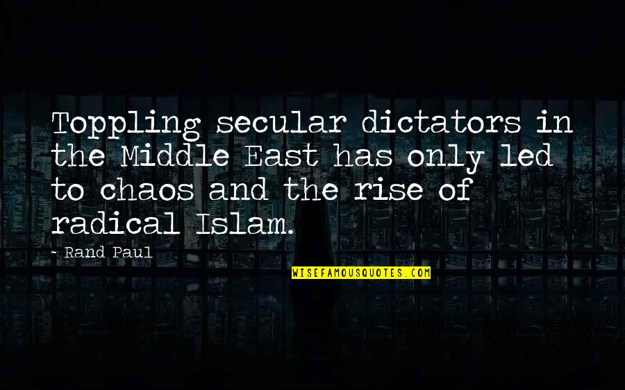 In The Middle Of Quotes By Rand Paul: Toppling secular dictators in the Middle East has