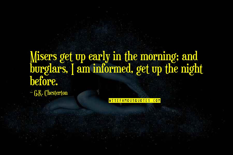 In The Morning Quotes By G.K. Chesterton: Misers get up early in the morning; and