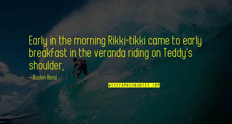 In The Morning Quotes By Ruskin Bond: Early in the morning Rikki-tikki came to early