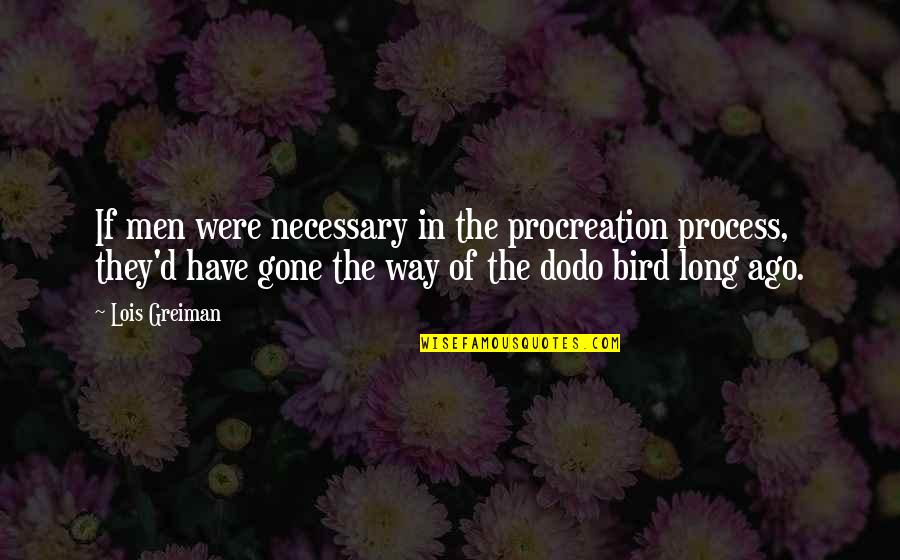 In The Process Quotes By Lois Greiman: If men were necessary in the procreation process,