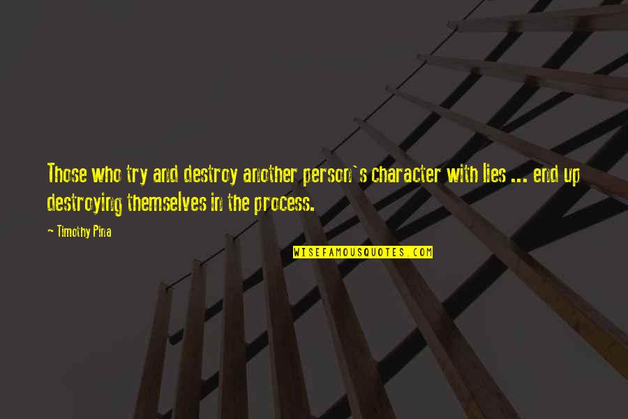 In The Process Quotes By Timothy Pina: Those who try and destroy another person's character