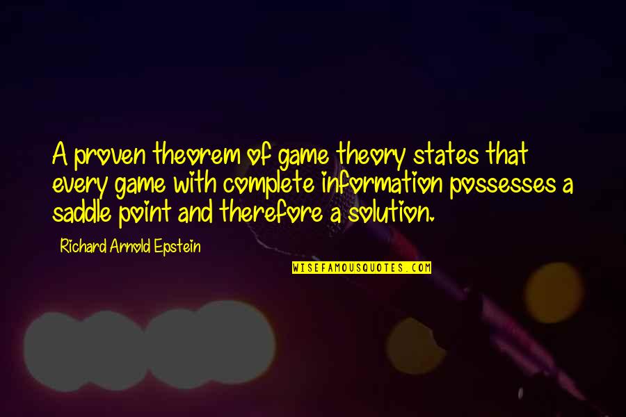 In The Saddle Quotes By Richard Arnold Epstein: A proven theorem of game theory states that