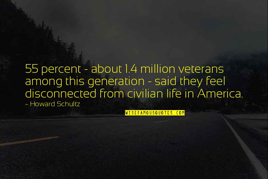 In This Generation Quotes By Howard Schultz: 55 percent - about 1.4 million veterans among