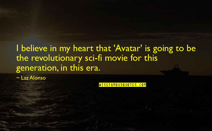 In This Generation Quotes By Laz Alonso: I believe in my heart that 'Avatar' is