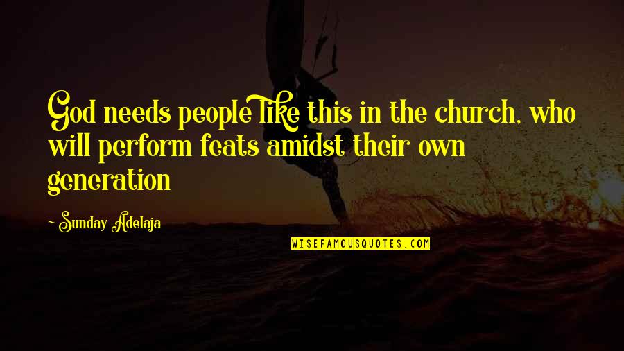 In This Generation Quotes By Sunday Adelaja: God needs people like this in the church,