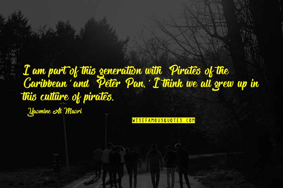 In This Generation Quotes By Yasmine Al Masri: I am part of this generation with 'Pirates