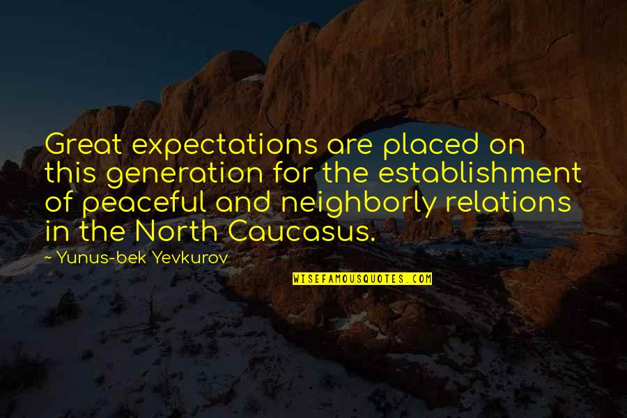 In This Generation Quotes By Yunus-bek Yevkurov: Great expectations are placed on this generation for