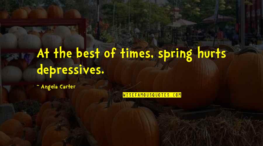 In Times Of Depression Quotes By Angela Carter: At the best of times, spring hurts depressives.