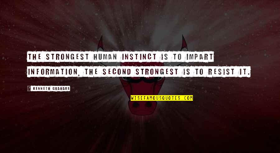 In Times Of Depression Quotes By Kenneth Grahame: The strongest human instinct is to impart information,