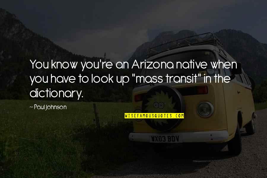 In Transit Quotes By Paul Johnson: You know you're an Arizona native when you