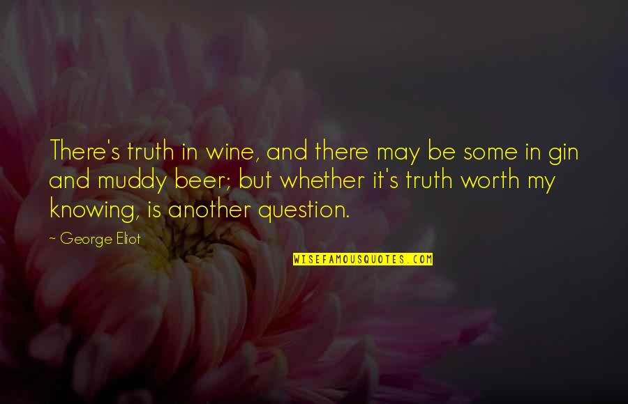 In Wine There Is Truth Quotes By George Eliot: There's truth in wine, and there may be