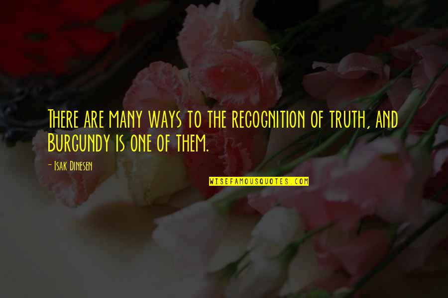 In Wine There Is Truth Quotes By Isak Dinesen: There are many ways to the recognition of