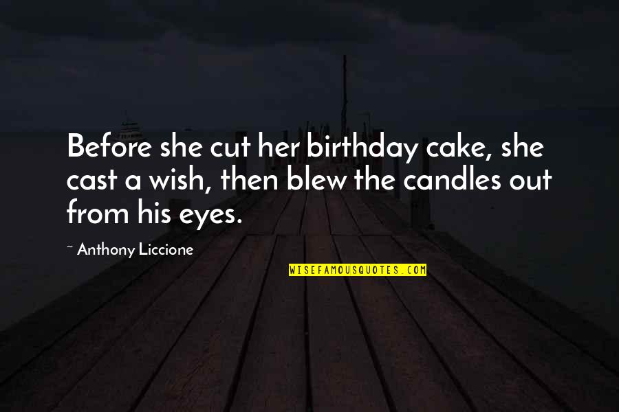 In Your Birthday Quotes By Anthony Liccione: Before she cut her birthday cake, she cast