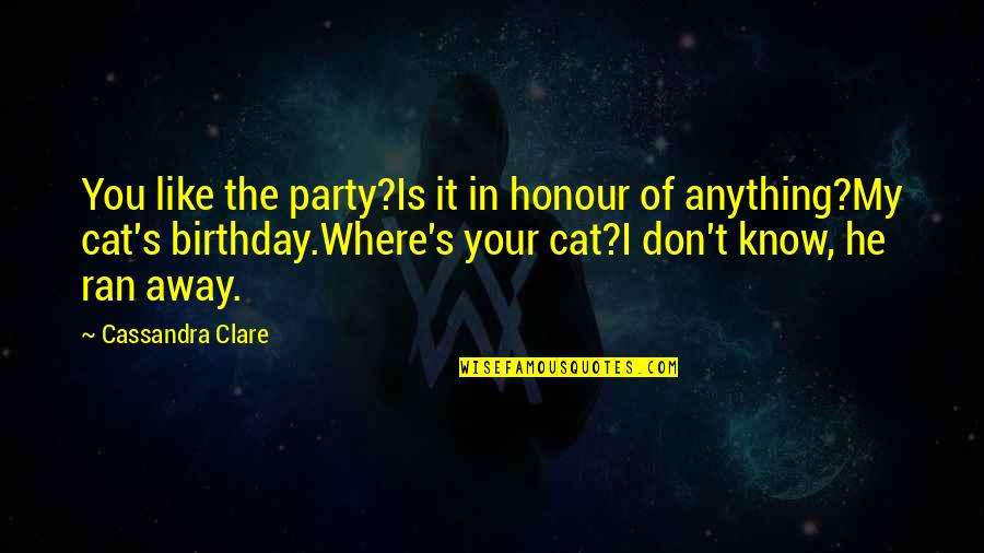 In Your Birthday Quotes By Cassandra Clare: You like the party?Is it in honour of