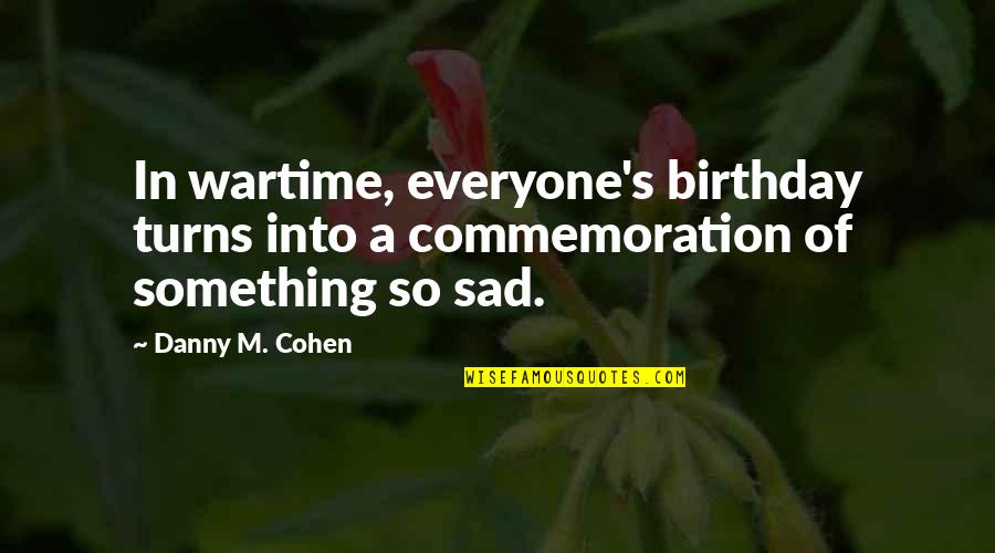 In Your Birthday Quotes By Danny M. Cohen: In wartime, everyone's birthday turns into a commemoration