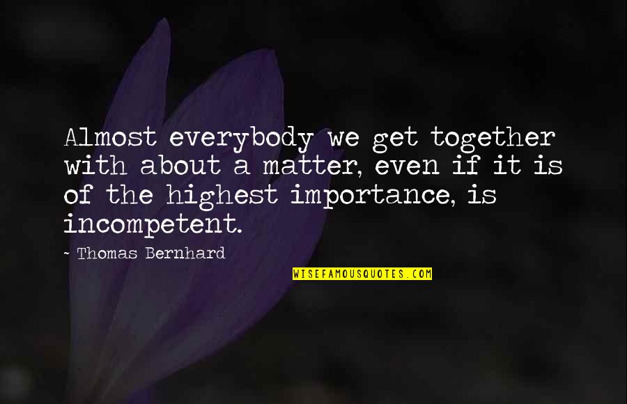 Ina Donna Coolbrith Quotes By Thomas Bernhard: Almost everybody we get together with about a