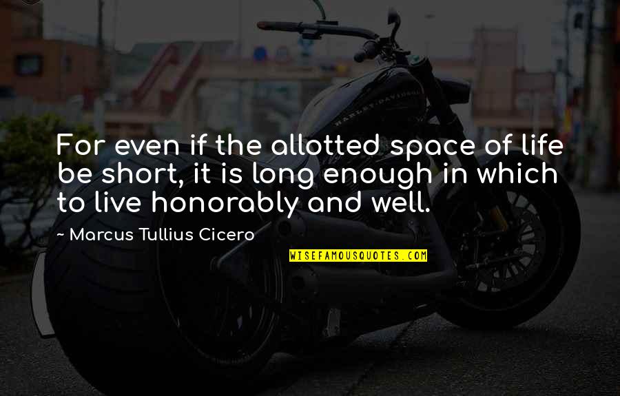 Inaccurately Synonym Quotes By Marcus Tullius Cicero: For even if the allotted space of life