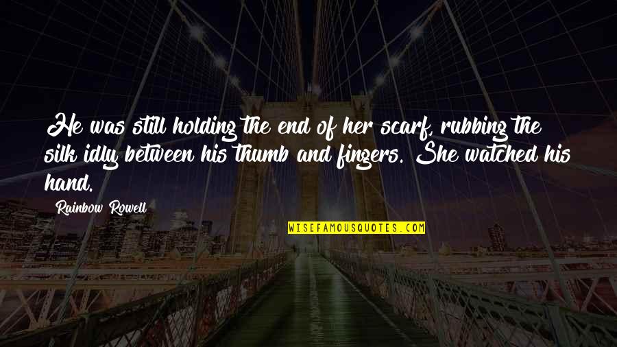 Inacted Quotes By Rainbow Rowell: He was still holding the end of her