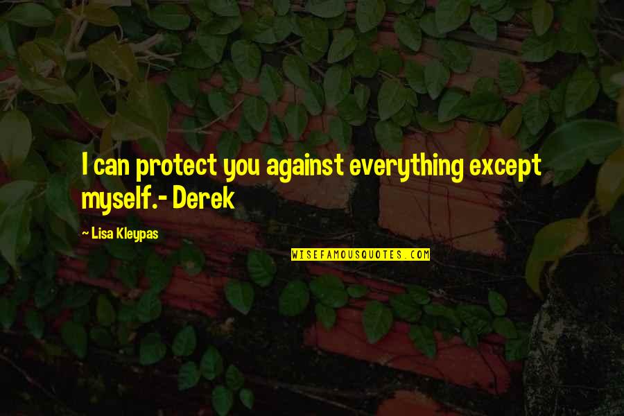 Inadvertently Antonym Quotes By Lisa Kleypas: I can protect you against everything except myself.-