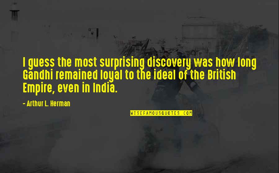 Inandon Quotes By Arthur L. Herman: I guess the most surprising discovery was how