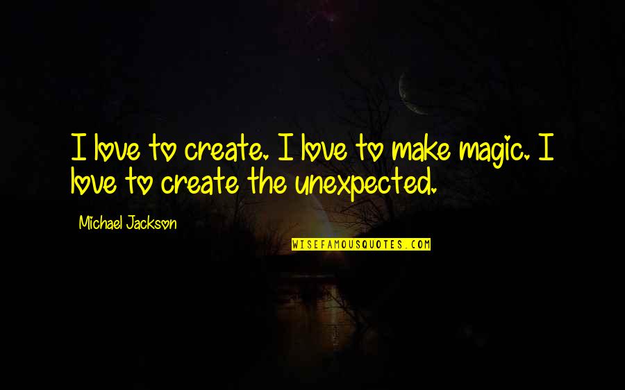 Inapaace Quotes By Michael Jackson: I love to create. I love to make