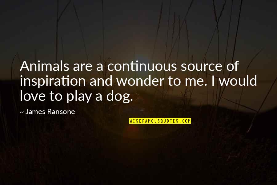 Inappropriate Humor Quotes By James Ransone: Animals are a continuous source of inspiration and