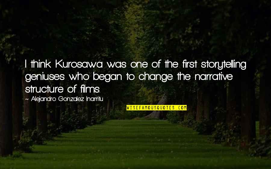 Inarritu Alejandro Quotes By Alejandro Gonzalez Inarritu: I think Kurosawa was one of the first