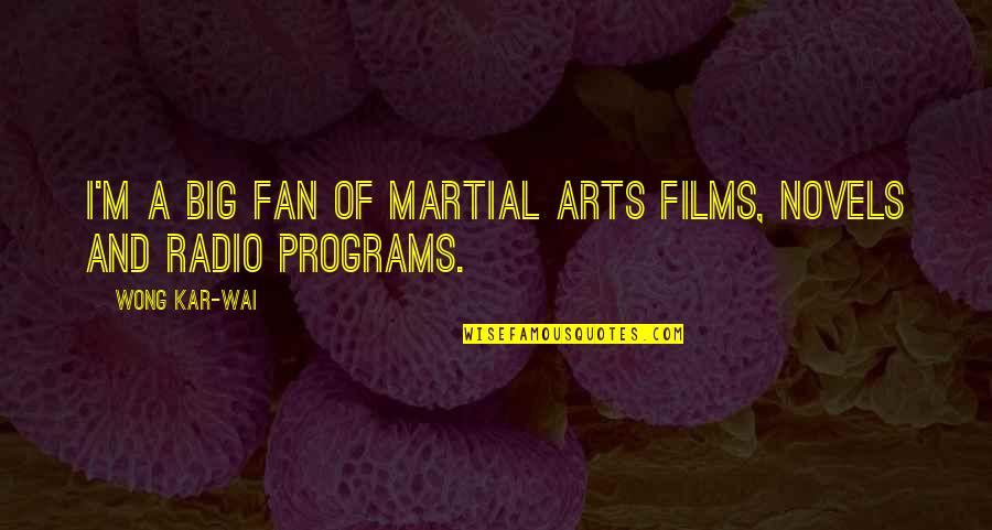 Inartfully Quotes By Wong Kar-Wai: I'm a big fan of martial arts films,