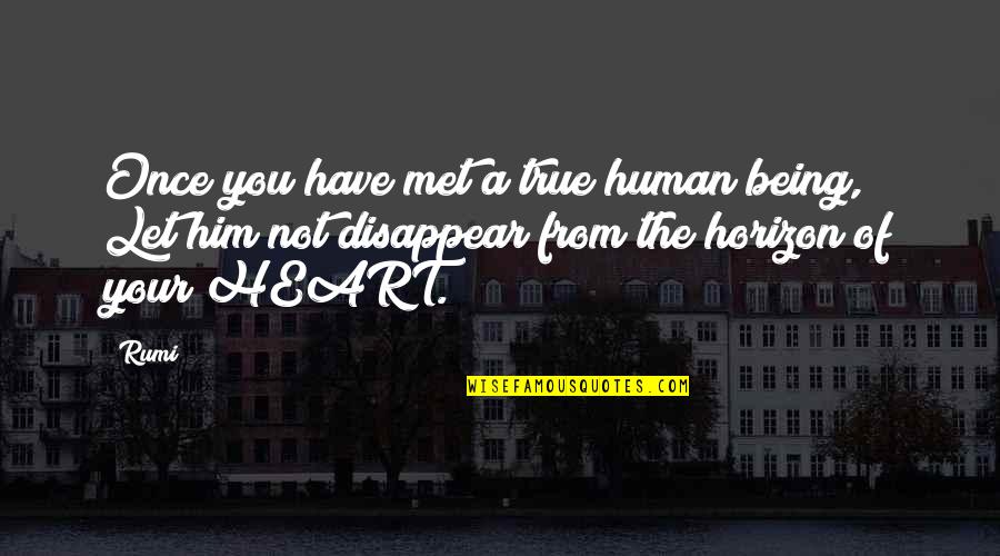 Inators Quotes By Rumi: Once you have met a true human being,