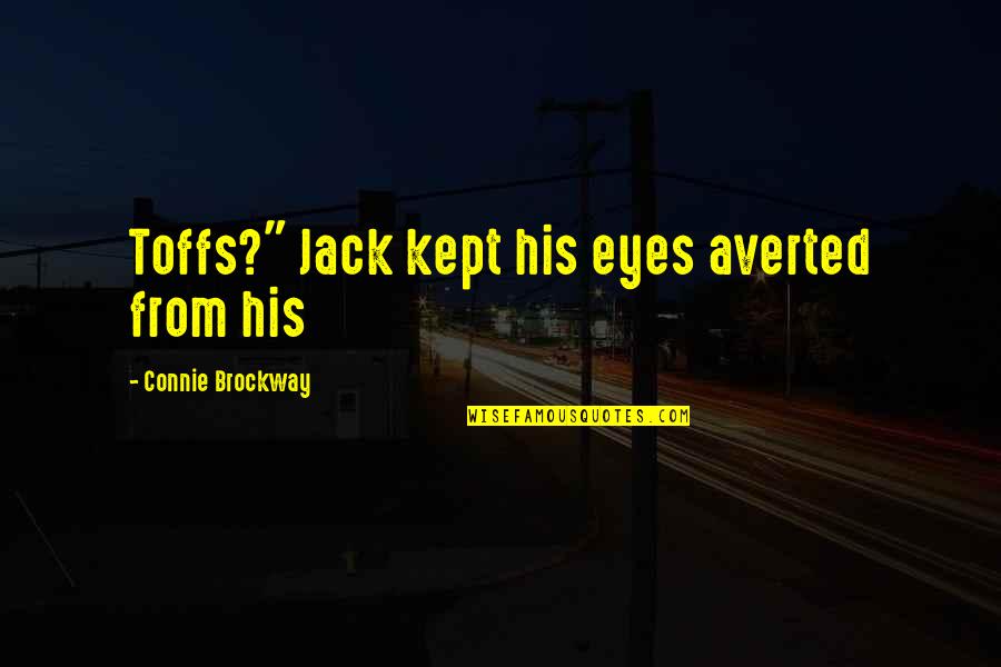 Inatteso Nyc Quotes By Connie Brockway: Toffs?" Jack kept his eyes averted from his