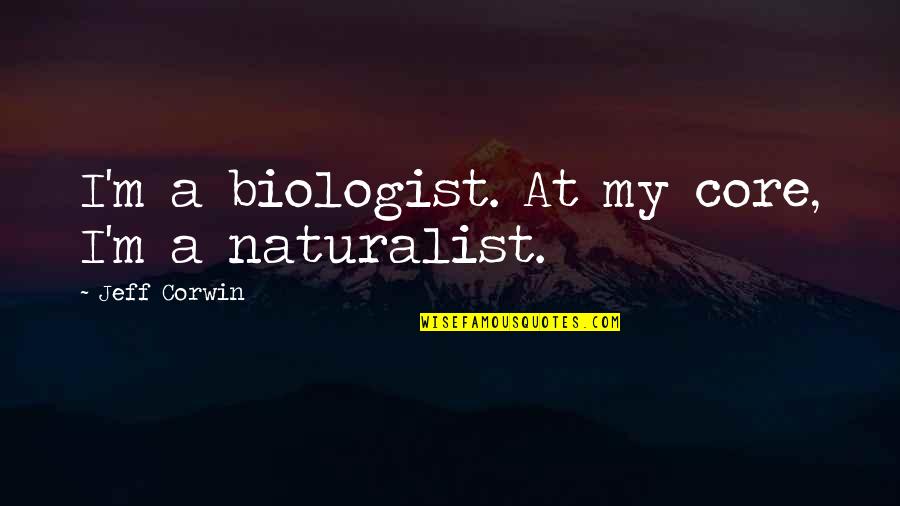 Inay Tagalog Quotes By Jeff Corwin: I'm a biologist. At my core, I'm a