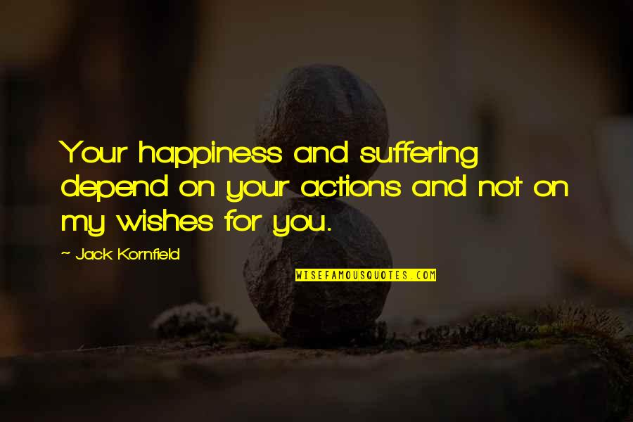 Inbetweeners Neil Quotes By Jack Kornfield: Your happiness and suffering depend on your actions