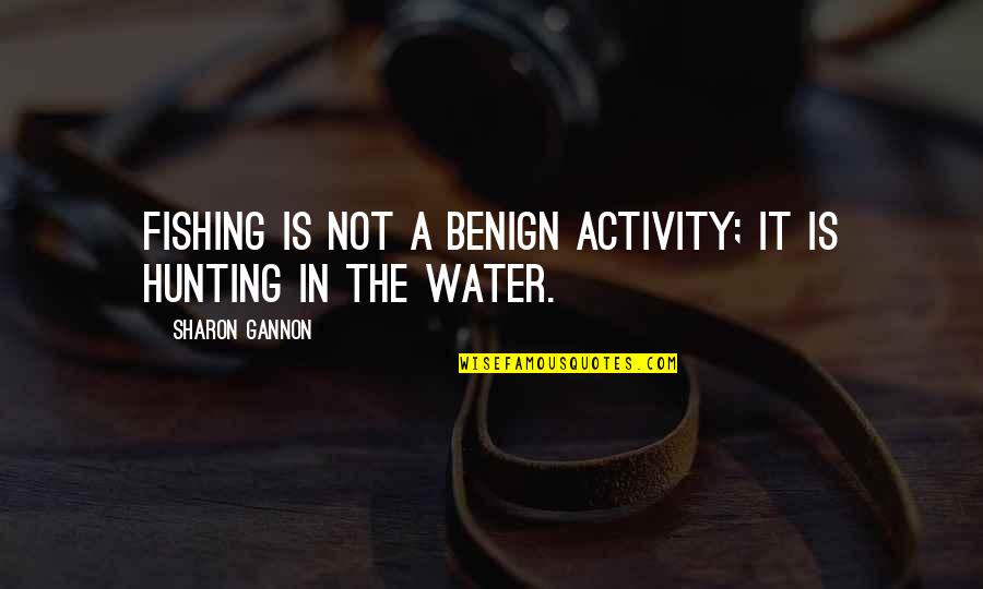 Inbox Quotes By Sharon Gannon: Fishing is not a benign activity; it is