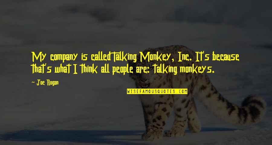 Inc Quotes By Joe Rogan: My company is called Talking Monkey, Inc. It's