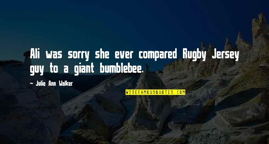 Inc Quotes By Julie Ann Walker: Ali was sorry she ever compared Rugby Jersey