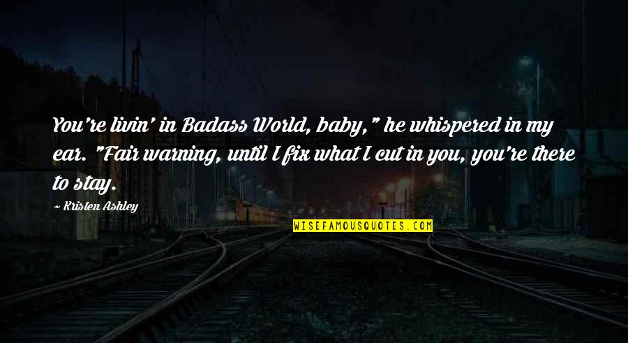 Incalculable Synonym Quotes By Kristen Ashley: You're livin' in Badass World, baby," he whispered