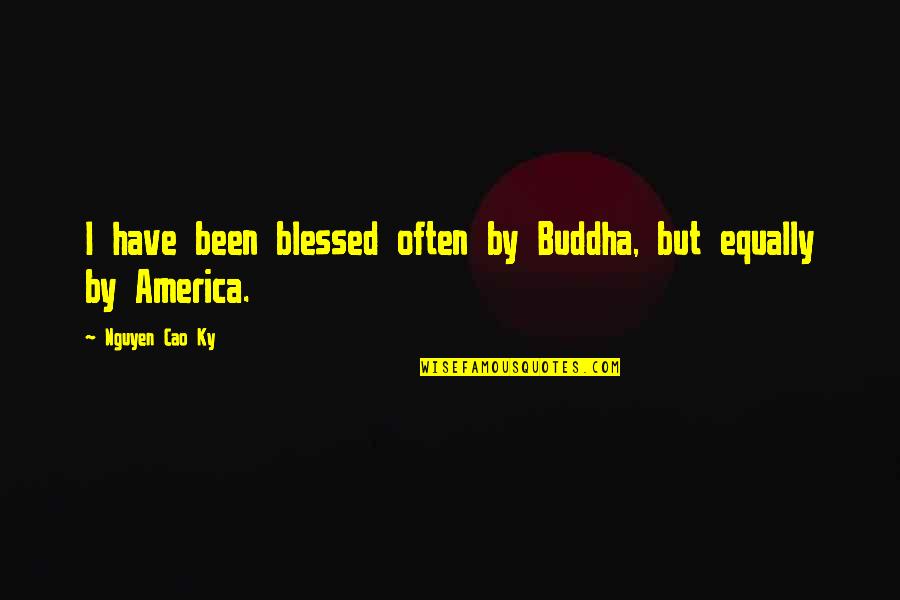Incansable Definicion Quotes By Nguyen Cao Ky: I have been blessed often by Buddha, but