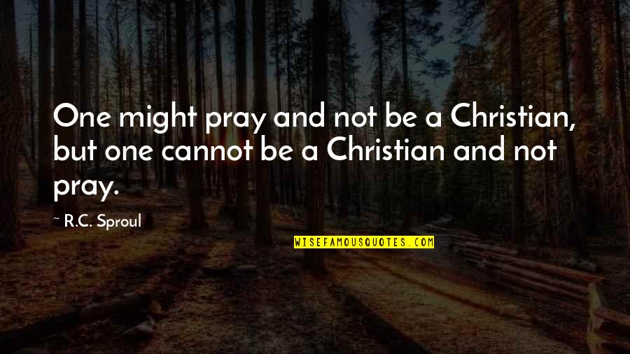 Incantato Translation Quotes By R.C. Sproul: One might pray and not be a Christian,