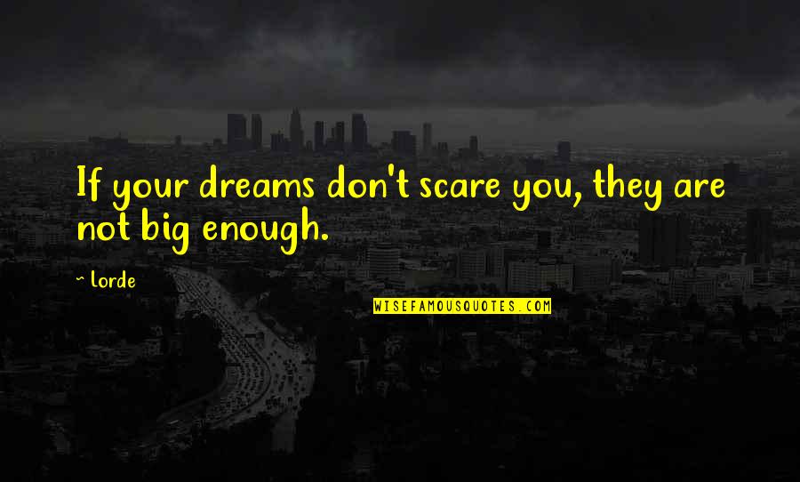 Incapability Synonym Quotes By Lorde: If your dreams don't scare you, they are