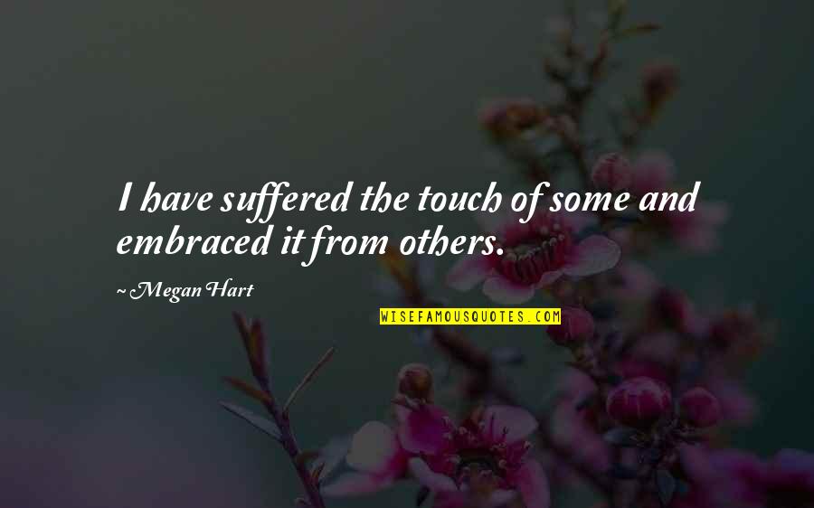 Incapability Synonym Quotes By Megan Hart: I have suffered the touch of some and