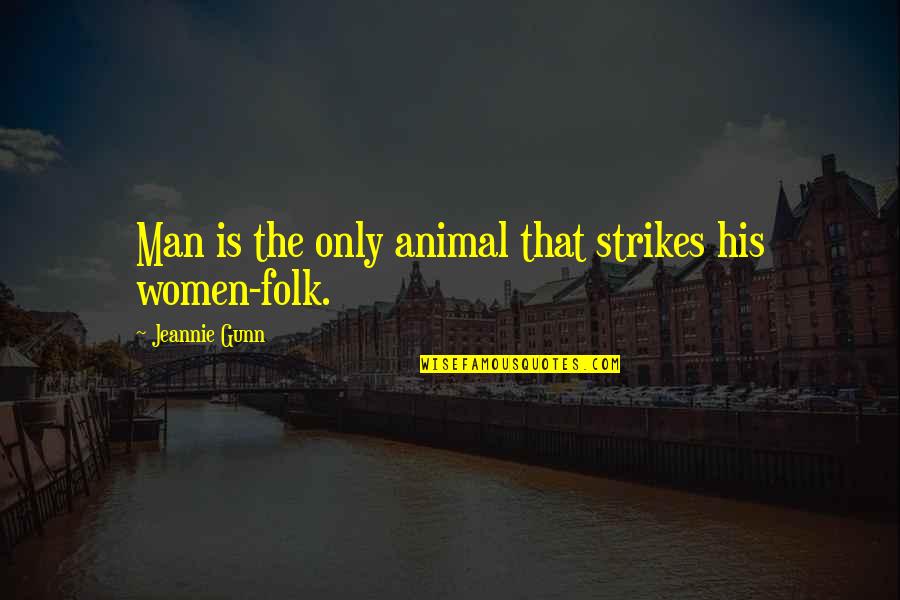 Incendii Forestiere Quotes By Jeannie Gunn: Man is the only animal that strikes his