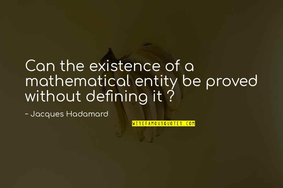 Incendio De Pedrogao Quotes By Jacques Hadamard: Can the existence of a mathematical entity be