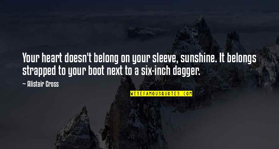 Inch'on Quotes By Alistair Cross: Your heart doesn't belong on your sleeve, sunshine.