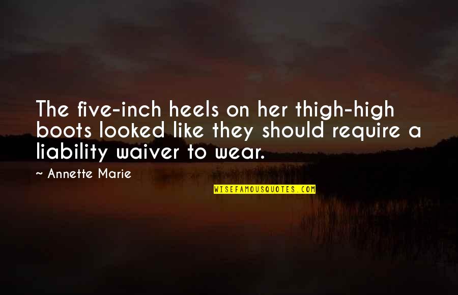 Inch'on Quotes By Annette Marie: The five-inch heels on her thigh-high boots looked