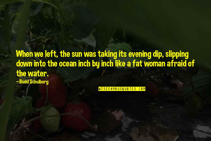 Inch'on Quotes By Budd Schulberg: When we left, the sun was taking its