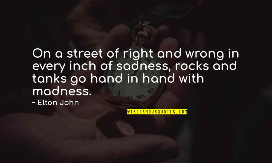 Inch'on Quotes By Elton John: On a street of right and wrong in